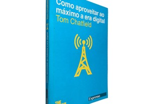 Como aproveitar ao máximo a era digital - Tom Chatfield