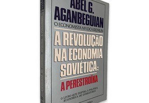 A Revolução na Economia Soviética (A Perestroïka) - Abel G. Aganbeguian