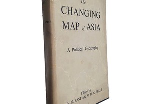The Changing Map of Asia (A Political Geography) - Oskar Hermann Khristian Spate / William David