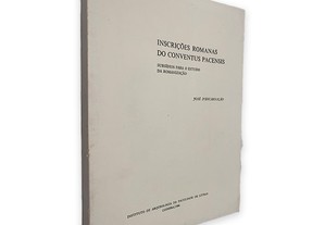 Inscrições Romanas do Conventus Pacensis - José D'encarnação