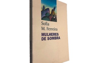 Mulheres de sombra - Sofia M. Ferreira