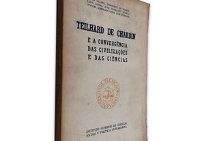 Teilhard de Chardin e a Convergência das Civilizações e das Ciências - Didier Lazard
