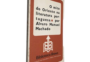 O Mito do Oriente na Literatura Portuguesa - Álvaro Manuel Machado