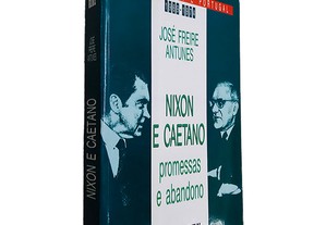 Nixon e Caetano (Promessas e Abandono) - José Freire Antunes