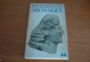 La Sculpture Grecque Archaique par Jean Charbonneaux , Edité par Gonthier, 1964