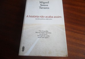 "A História Não Acaba Assim" - Escritos Políticos 2005 a 2012 de Miguel Sousa Tavares - 1ª Edição de 2012