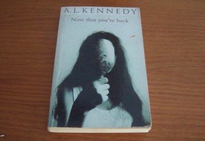 Now That You're Back by A.L. Kennedy