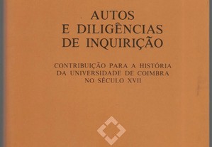 Autos e Diligências de Inquirição : ...para a História da Universidade de Coimbra no Séc. XVII