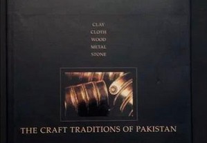 The Craft Traditions of Pakistan - Clay - Cloth - Wood - Metal - Stone