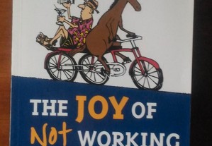 The Joy of Not Working - Ernie J. Zelinski