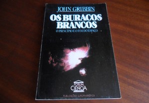 "Os Buracos Brancos" - O Princípio e o Fim do Espaço de John Gribbin - 1ª Edição de 1988