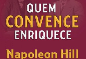 Napoleon Hill - Quem convence enriquece