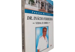 Dr. Inácio Ferreira (Vida e obra) - Fausto de Vito
