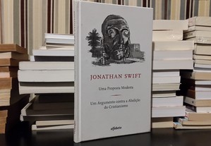 Jonathan Swift - Uma Proposta Modesta / Um Argumento contra a Abolição do Cristianismo