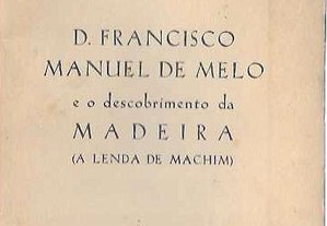 António Gonçalves Rodrigues. D. Francisco Manuel de Melo e o descobrimento da Madeira (A lenda de Machim).