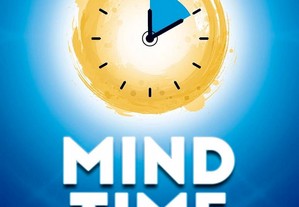 Mind Time: dez minutos de atenção plena podem melhorar seu trabalho, saúde e felicidade