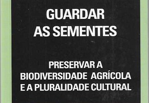 Maria Helena A. G. Marques. Guardar as sementes: Preservar a biodiversidade agrícola e a pluralidade cultural.