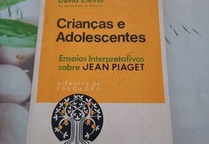 Crianças e Adolescentes Ensaios Interpretativos Sobre Jean Piaget de David elkind