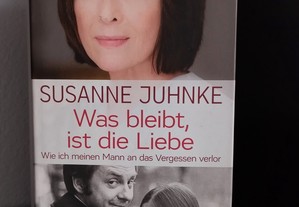 Was bleibt, ist die Liebe: Wie ich meinen Mann an das Vergessen verlor de Susanne Juhnke