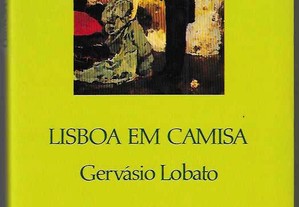 Gervásio Lobato. Lisboa em Camisa.