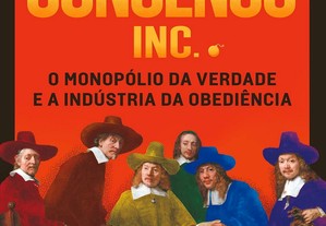 Consenso Inc. - O monopólio da verdade e a indústria da obediência