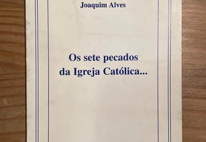 Os Sete Pecados da Igreja Católica - Joaquim Alves