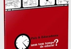 Pais & Educadores - Quem Tem Tempo de Educar?