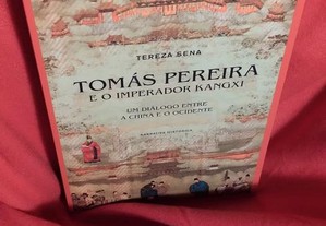 Tomás Pereira e o Imperador Kangxi - Um diálogo entre a China e o Ocidente, de Tereza Sena. Novo.
