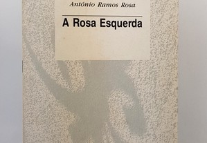 POESIA António Ramos Rosa // A Rosa Esquerda