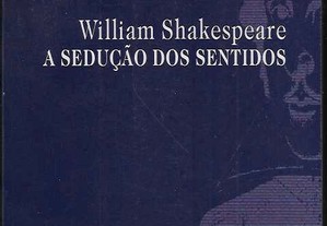 Maria Helena Serôdio. William Shakespeare: A Sedução dos Sentidos.