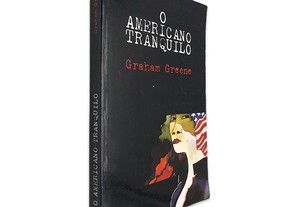 O Americano Tranquilo - Graham Greene