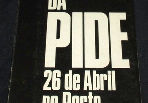Livro O Último Dia da Pide 26 de Abril no Porto