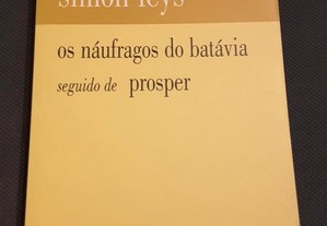 Simon Leys - Os Náufragos do Batávia seguido de Prosper