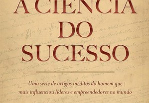 A ciência do sucesso: Uma série de artigos inéditos de Napoleon Hill