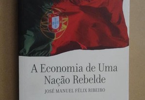 "Portugal - A Economia de Uma Nação Rebelde" de José Manuel Félix Ribeiro
