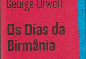 George Orwell. Os Dias da Birmânia.