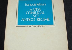 Livro A Vida Conjugal no Antigo Regime François Lebrun