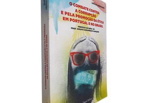 O combate contra a corrupção e pela promoção da ética em Portugal e no Brasil - Alcídio Torres / Lucília Lopes Silva