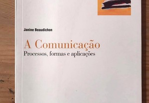A Comunicação: Processos, formas e aplicações - Janine Beaudichon