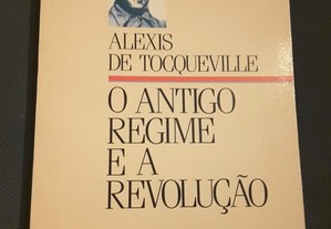 Alexis de Tocqueville - O Antigo Regime e a Revolução