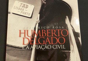 Frederico Ivo Rosa - Humberto Delgado e a Aviação Civil