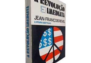 A revolução imediata (Da segunda revolução americana à segunda revolução mundial) - Jean-François Revel