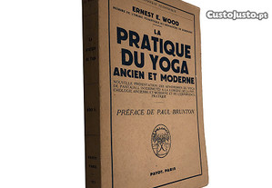 La pratique du yoga - Ancien et moderne - Ernest E. Wood