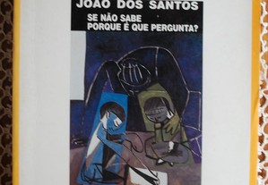 Se Não Sabe Porque É Que Pergunta (Conversas Com João Monteiro) de João dos Santos
