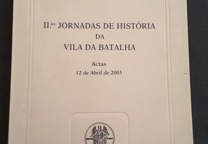 II Jornadas de História da Vila da Batalha. Actas