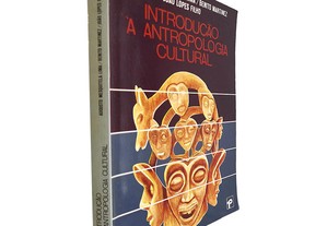Introdução à antropologia cultural - Augusto Mesquitela Lima / Benito Martinez / João Lopes Filho