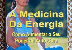 A Medicina da Energia (Como Aumentar O Seu Poder de Auto-Cura)