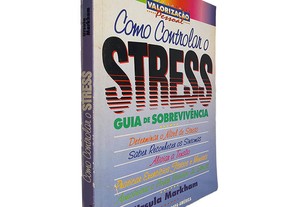 Como controlar o stress (Guia de sobrevivência) - Ursula Markham