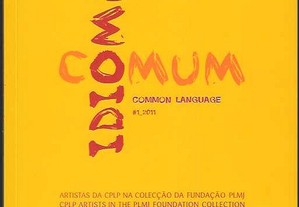 Idioma Comum. Common Language. Artistas da CPLP na Colecção da Fundação PLMJ.