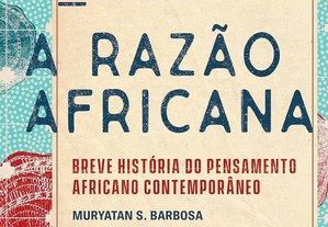 A razão africana: Breve história do pensamento africano contemporâneo